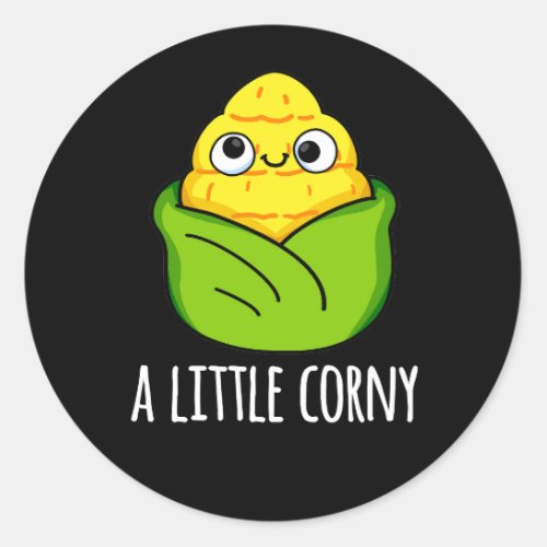 A Little Corny Funny Baby Corn Pun Dark BG Classic Round Sticker