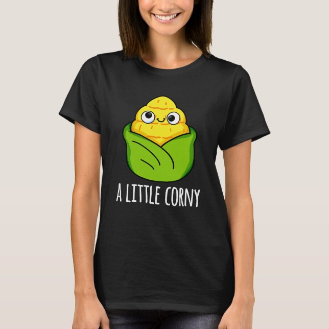 A Little Corny Funny Baby Corn Pun Dark BG T-Shirt (Front)