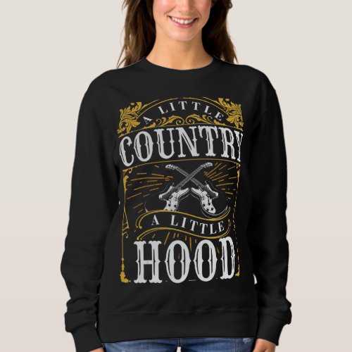 A Little Country A Little Hood Country Rap Hip Hop Sweatshirt