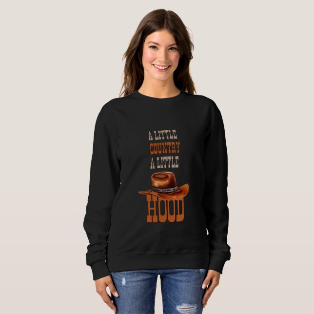 A little Country a little Hood Sweatshirt (Front Full)