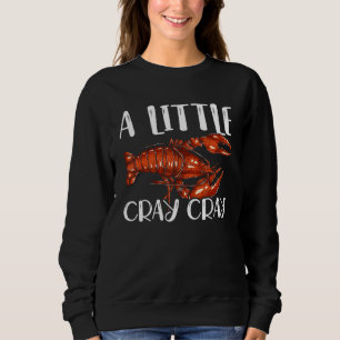 A Little Cray Cray Crayfish Mudbug Cajun Festival Sweatshirt