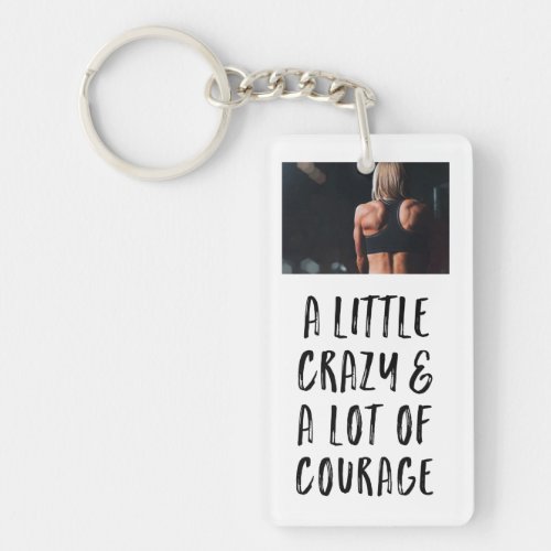 A little Crazy and A lot of Courage Photo Keychain