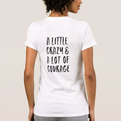 A little Crazy and  A lot of Courage T_Shirt