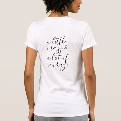 A little Crazy and  A lot of Courage T_Shirt