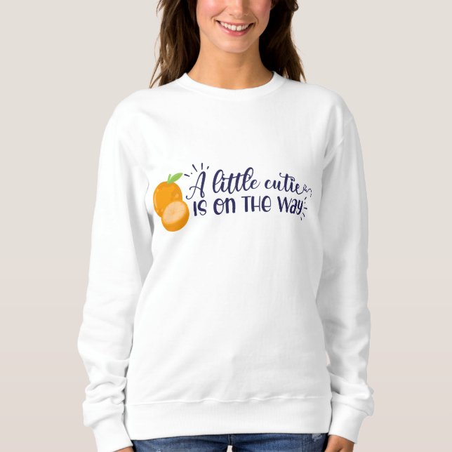 A Little Cutie is on the Way Mom Sweatshirt (Front)