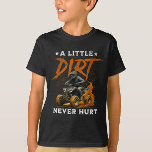A little dirt hurt funny quad 4 wheelers atv ridin T-Shirt