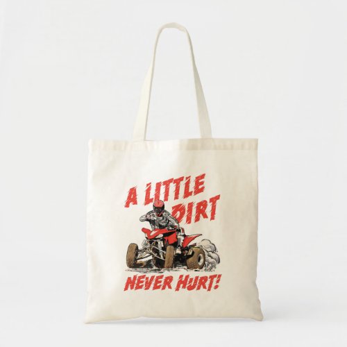 A Little Dirt Never Hurt _ 4 Wheeler Quad ATV Tote Bag