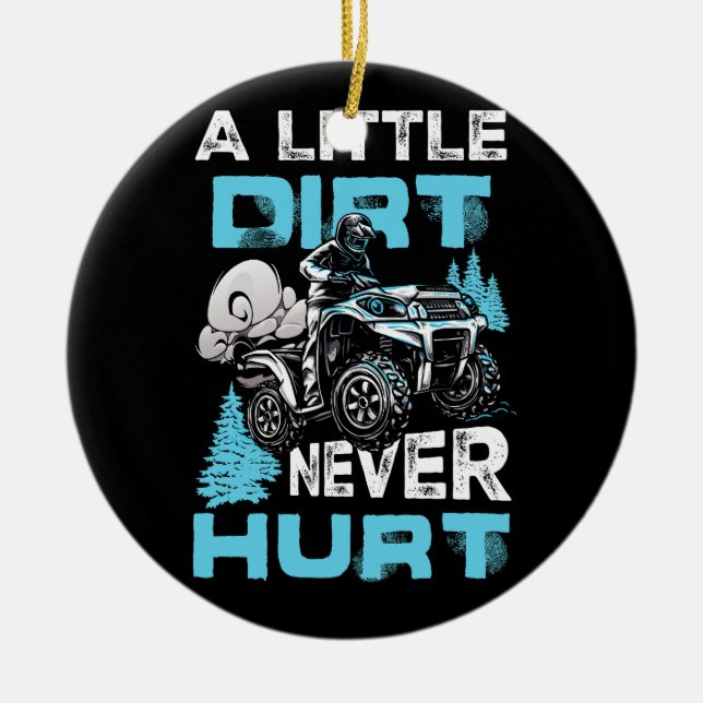 A Little Dirt Never Hurt ATV Four 4 Wheeler Quad M Ceramic Ornament (Front)