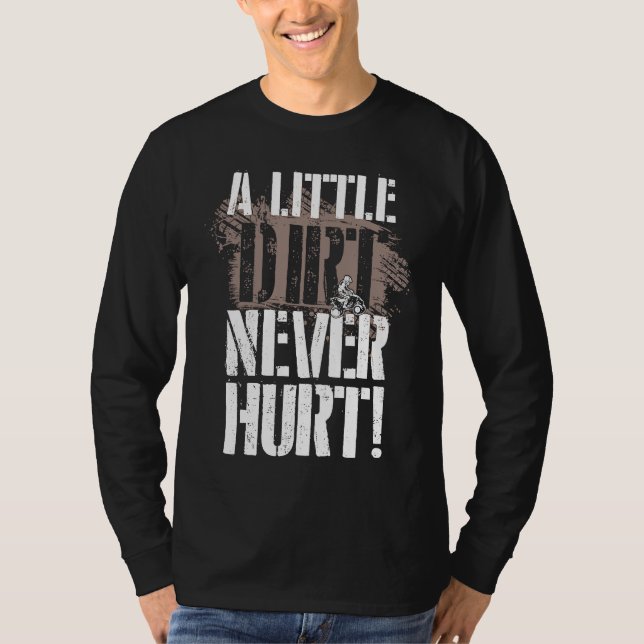 A Little Dirt Never Hurt ATV Quad Four Wheeler T-Shirt (Front)