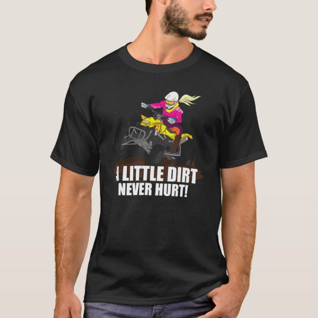 A Little Dirt Never Hurt   Atv Saying Quad Biking  T-Shirt (Front)