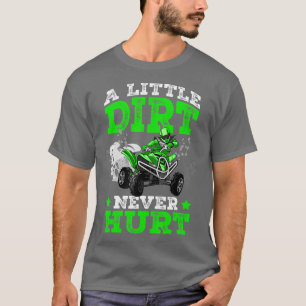 A Little Dirt Never Hurt AV 4 Wheeler Funny Quad G T-Shirt