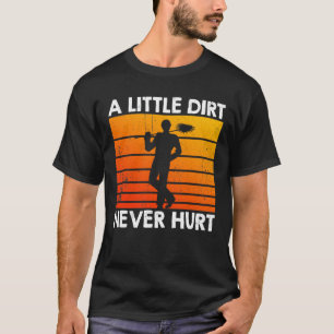 A Little Dirt Never Hurt Chimney Sweep T-Shirt