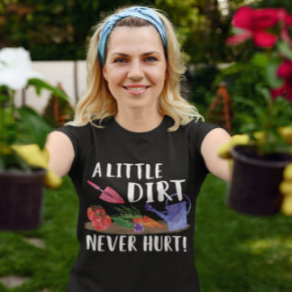 A Little Dirt Never Hurt Garden Gift Gardener T-Shirt