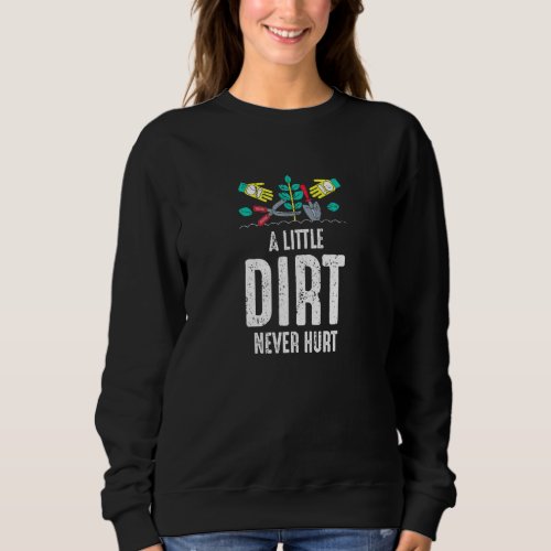 A Little Dirt Never Hurt Gardening Sweatshirt