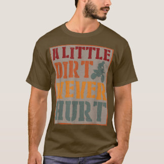 A Little Dirt Never Hurt Motocross Biker Motorcycl T-Shirt