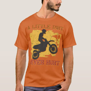 A Little Dirt Never Hurt Motocross Biker Motorcycl T-Shirt