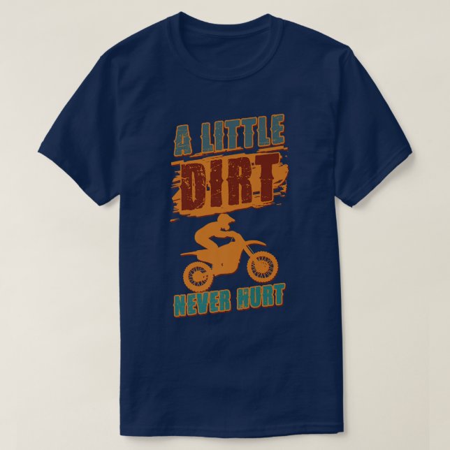 A Little Dirt Never Hurt Motocross Biker Motorcycl T-Shirt (Design Front)