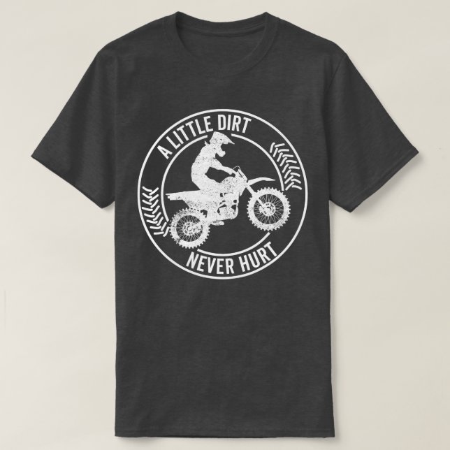 A Little Dirt Never Hurt Motocross Motorcycle Dirt T-Shirt (Design Front)