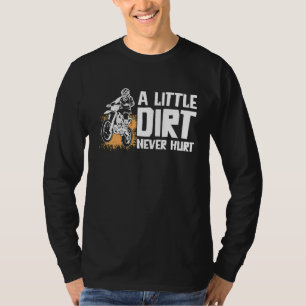A Little Dirt Never Hurt Motocross Motorcycle Dirt T-Shirt