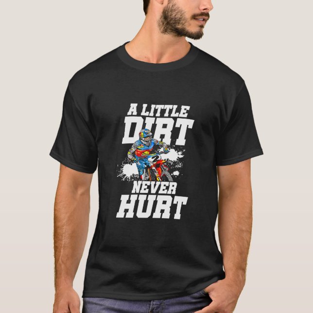A Little Dirt Never Hurt Motocross Motorcycle Dirt T-Shirt (Front)