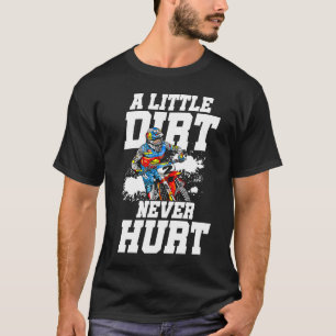 A Little Dirt Never Hurt Motocross Motorcycle Dirt T-Shirt