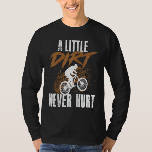 A Little Dirt Never Hurt  Mountain Biking Cyclist  T-Shirt