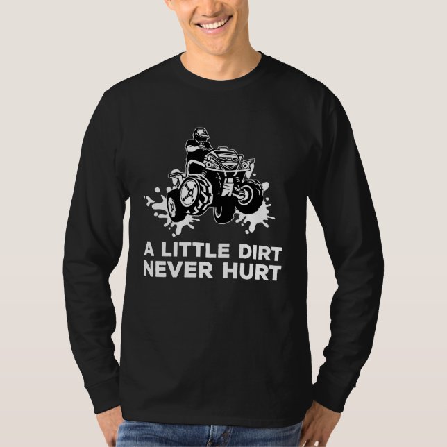 A Little Dirt Never Hurt Mudding ATV Quad T-Shirt (Front)