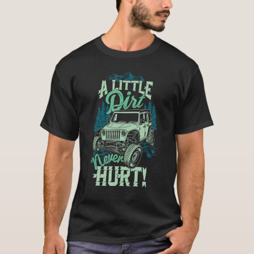 A Little Dirt Never Hurt Off Road 4x4 Offroad Mons T_Shirt