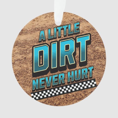 A Little Dirt Never Hurt_Ornament Ornament