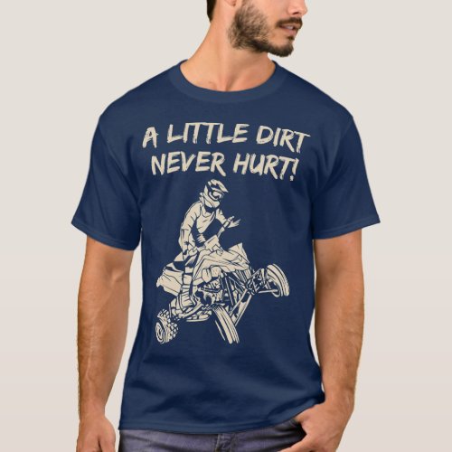 A Little Dirt Never Hurt Quad ATV T_Shirt