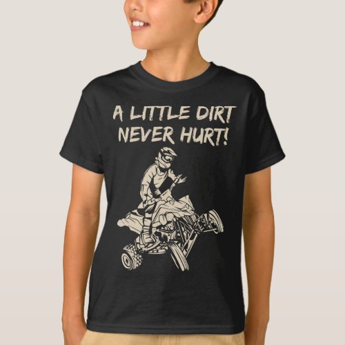 A Little Dirt Never Hurt Quad ATV T_Shirt