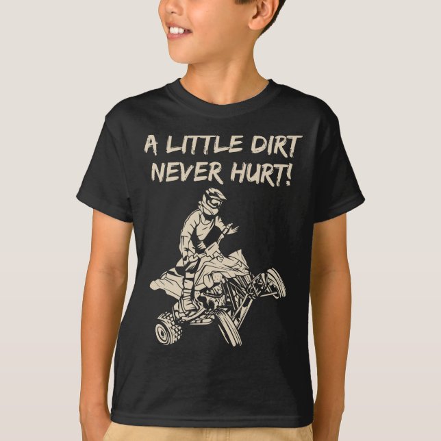 A Little Dirt Never Hurt Quad ATV T-Shirt (Front)