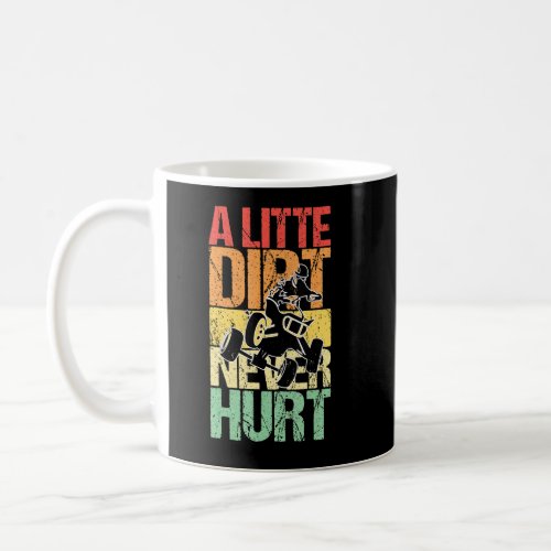 A Little Dirt Never Hurt Quad Atvs  Coffee Mug