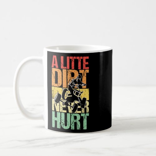 A Little Dirt Never Hurt Quad Atvs  Coffee Mug