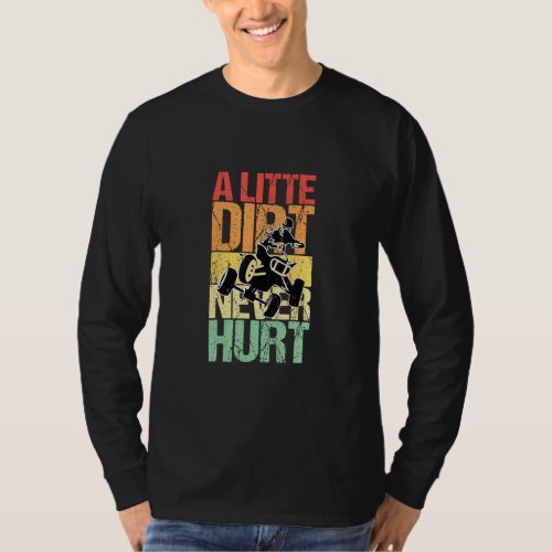A Little Dirt Never Hurt Quad Atvs  T_Shirt