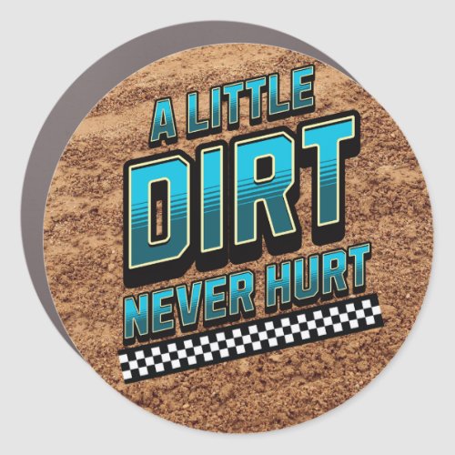 A Little Dirt Never Hurt_Round Bumper Sticker Car Magnet