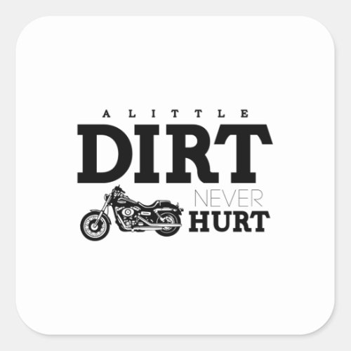 A LITTLE DIRT NEVER HURT SQUARE STICKER