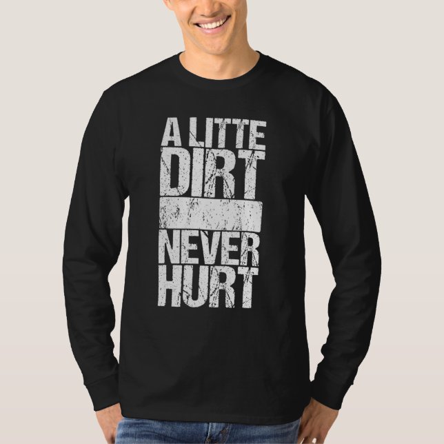 A Little Dirt Never Hurt T-Shirt (Front)