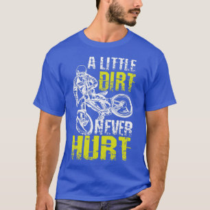 A Little Dirt Never Hurts Mountain Bike T-Shirt
