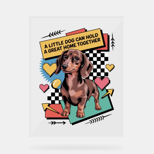 A Little Dog Can Hold A Great Home Together Acrylic Sign (Front)