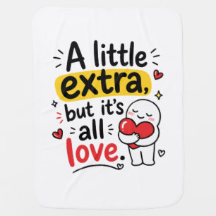 A Little Extra But All Love Cute Design Baby Blanket