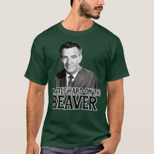 A Little Hard On the Beaver Leave it to Beaver War T-Shirt