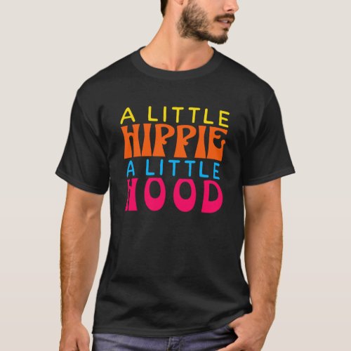 A Little Hippie A Little Hood   Hippie  2 T_Shirt