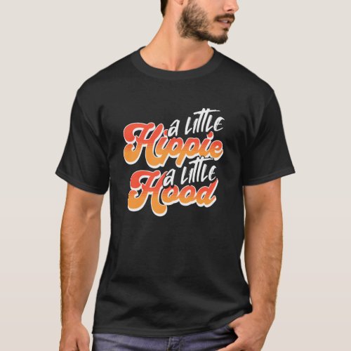 A Little Hippie A Little Hood   Hippie T_Shirt