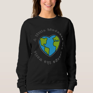 A little kindness can change the world love&peace  sweatshirt