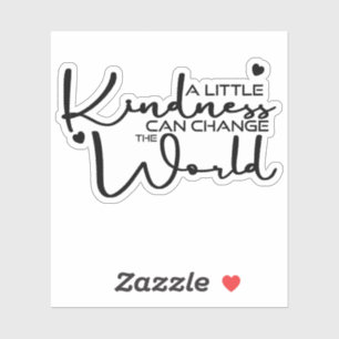A Little Kindness Can Change The World Sticker