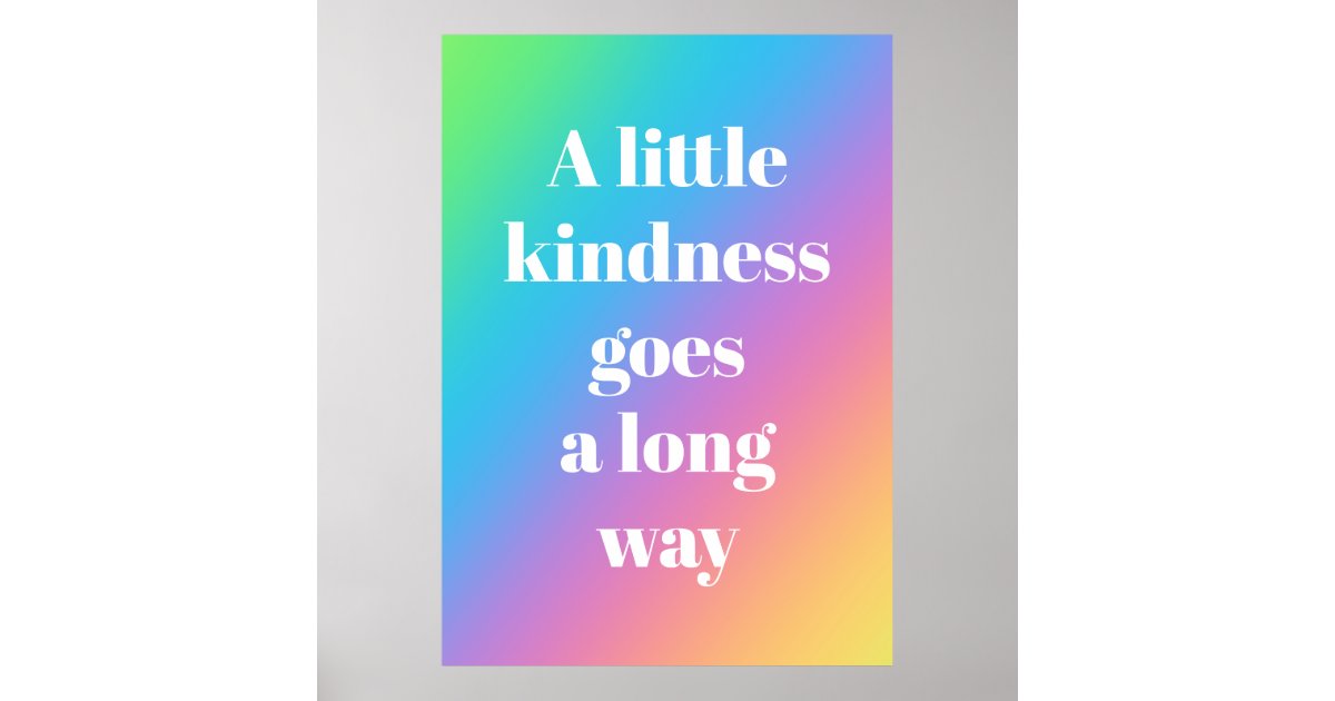 A Little Kindness Goes a Long Way Rainbow Poster | Zazzle