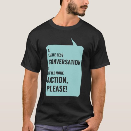 A Little Less Conversation A Little More Action T_Shirt