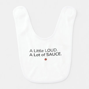 A Little Loud. A Lot of Sauce. Baby Bib