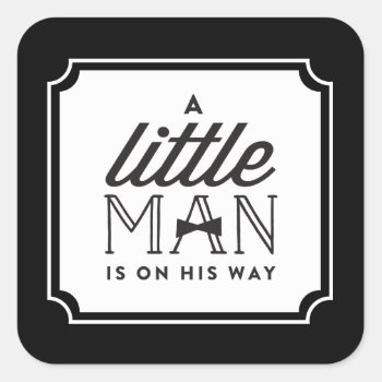 A Little Man Is On His Way Bow Tie Boy Baby Shower Square Sticker by fatfatin_box at Zazzle